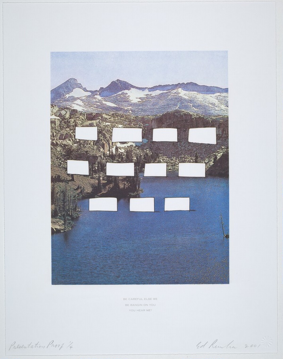 Be Careful Else We Be Bangin On You, You Hear Me? by Ed Ruscha